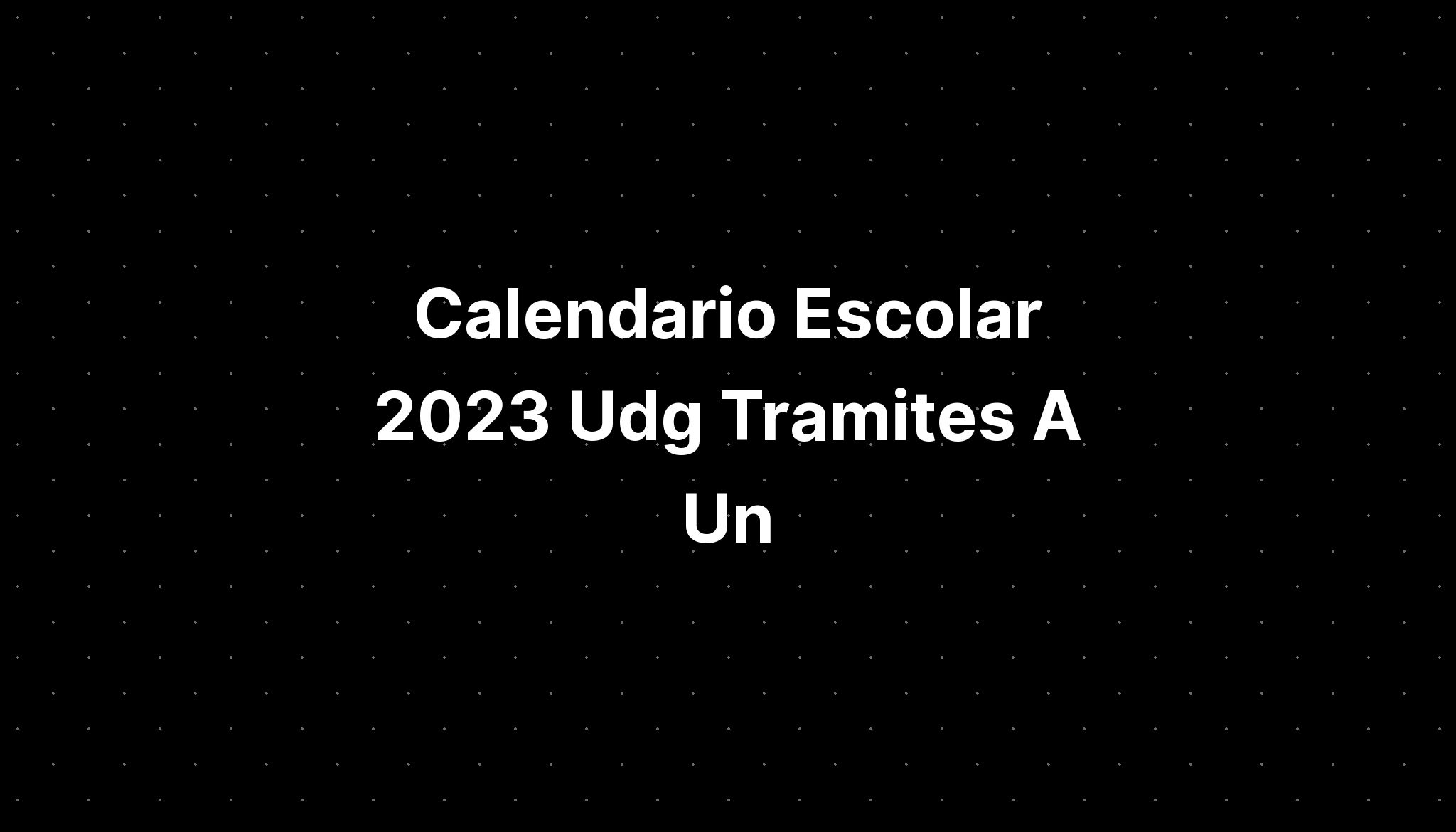 Calendario Escolar 2023 Udg Tramites A Un - IMAGESEE